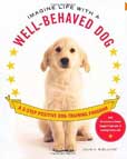 Imagine Life with a Well-Behaved Dog: A 3-Step Positive Dog-Training Program