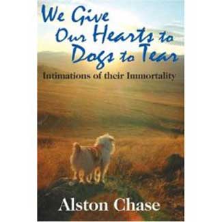 We Give Our Hearts to Dogs to Tear: Intimations of their Immortality is $34.95